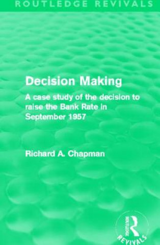 Könyv Decision Making (Routledge Revivals) Richard A. Chapman
