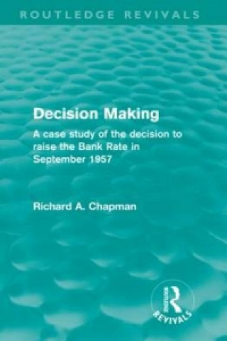 Könyv Decision Making (Routledge Revivals) Richard A. Chapman