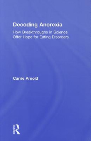 Книга Decoding Anorexia Carrie Arnold