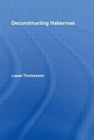 Könyv Deconstructing Habermas Lasse Thomassen