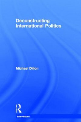 Kniha Deconstructing International Politics Michael Dillon