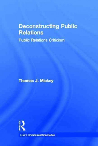 Kniha Deconstructing Public Relations Thomas J. Mickey
