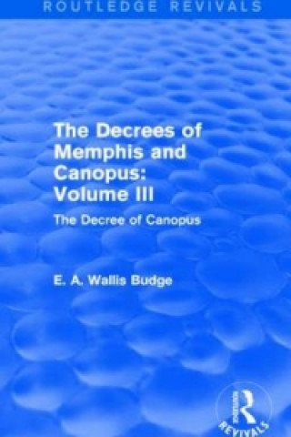 Könyv Decrees of Memphis and Canopus: Vol. III (Routledge Revivals) Sir E. A. Wallis Budge