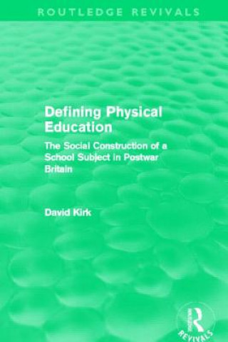 Książka Defining Physical Education (Routledge Revivals) David Kirk