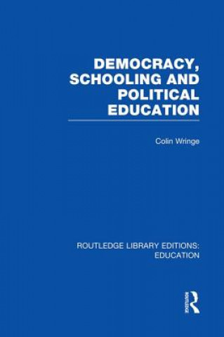 Kniha Democracy, Schooling and Political  Education (RLE Edu K) Colin Wringe