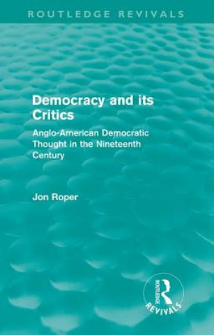 Kniha Democracy and its Critics (Routledge Revivals) Jon Roper