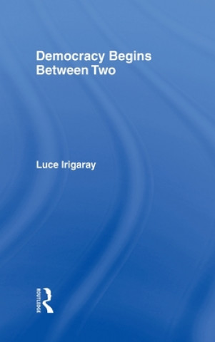 Książka Democracy Begins Between Two Luce Irigaray