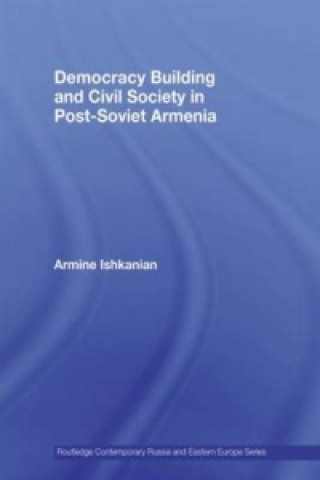 Kniha Democracy Building and Civil Society in Post-Soviet Armenia Armine Ishkanian