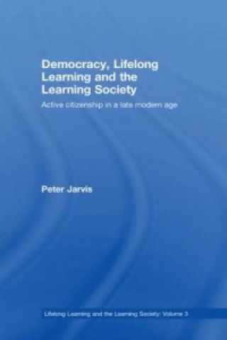 Könyv Democracy, Lifelong Learning and the Learning Society Peter Jarvis