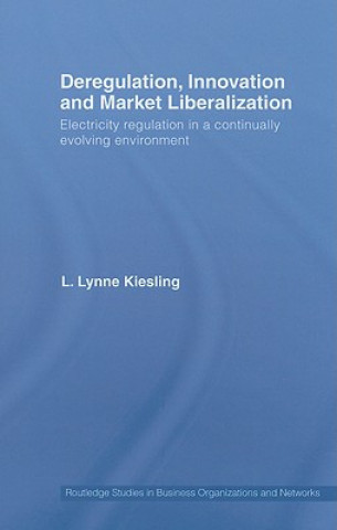 Könyv Deregulation, Innovation and Market Liberalization Lynne Kiesling