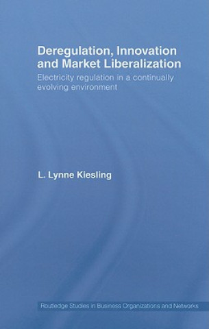 Kniha Deregulation, Innovation and Market Liberalization Lynne Kiesling