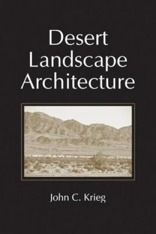 Книга Desert Landscape Architecture John C. Krieg