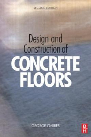 Knjiga Design and Construction of Concrete Floors George Garber