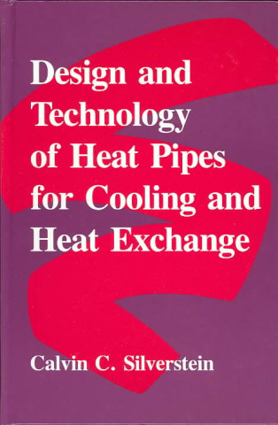 Könyv Design And Technology Of Heat Pipes For Cooling And Heat Exchange Cal Silverstein