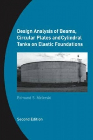 Kniha Design Analysis of Beams, Circular Plates and Cylindrical Tanks on Elastic Foundations Edmund S. Melerski