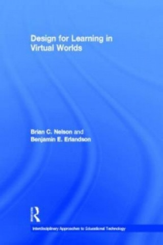Kniha Design for Learning in Virtual Worlds Benjamin E. Erlandson