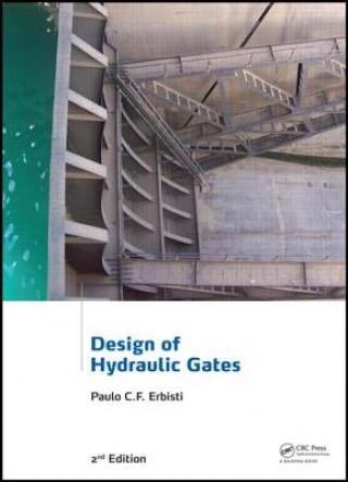 Kniha Design of Hydraulic Gates Paulo C. F. Erbisti