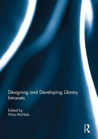 Kniha Designing and Developing Library Intranets Nina McHale