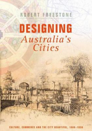 Kniha DESIGNING Australia's Cities Robert Freestone