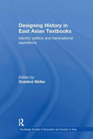 Kniha Designing History in East Asian Textbooks Gotelind Mueller