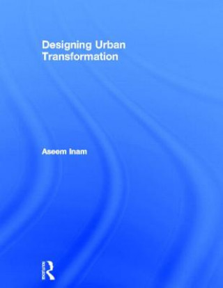 Książka Designing Urban Transformation Aseem Inam