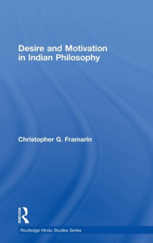 Livre Desire and Motivation in Indian Philosophy Christopher G. Framarin