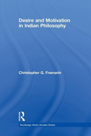 Kniha Desire and Motivation in Indian Philosophy Christopher G. Framarin