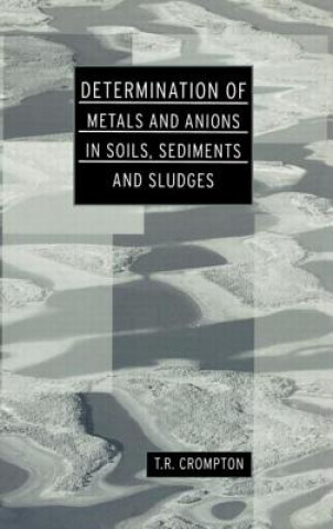 Carte Determination of Metals and Anions in Soils, Sediments and Sludges T. R. Crompton