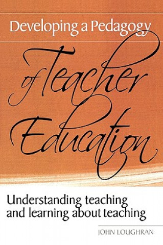 Книга Developing a Pedagogy of Teacher Education John Loughran