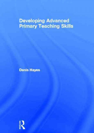 Könyv Developing Advanced Primary Teaching Skills Denis Hayes