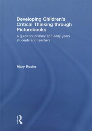Kniha Developing Children's Critical Thinking through Picturebooks Mary Roche