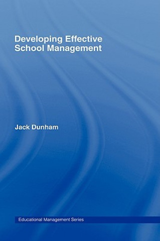 Könyv Developing Effective School Management Jack Dunham