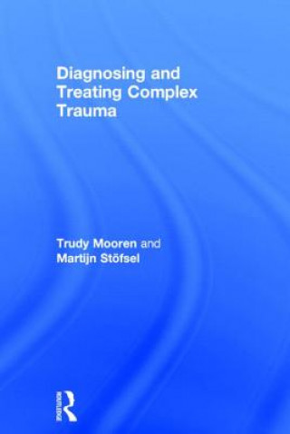 Carte Diagnosing and Treating Complex Trauma Martijn StOfsel