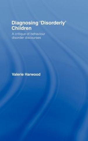 Carte Diagnosing 'Disorderly' Children Valerie Harwood