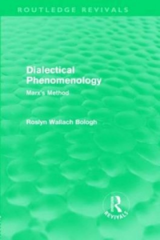 Carte Dialectical Phenomenolgy (Routledge Revivals) Roslyn Wallach Bologh