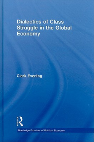 Książka Dialectics of Class Struggle in the Global Economy Clark Everling