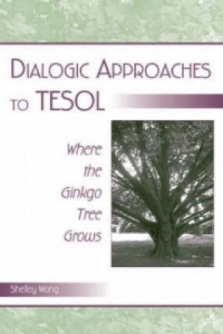 Könyv Dialogic Approaches to TESOL Shelley Wong