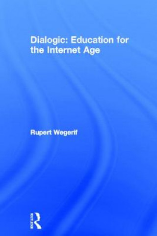 Книга Dialogic: Education for the Internet Age Rupert Wegerif