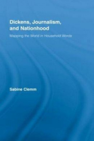 Kniha Dickens, Journalism, and Nationhood Sabine Clemm