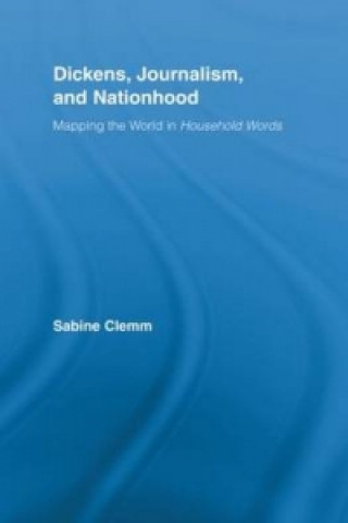 Knjiga Dickens, Journalism, and Nationhood Sabine Clemm