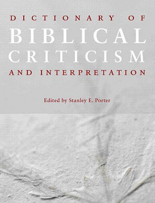 Carte Dictionary of Biblical Criticism and Interpretation Stanley E. Porter