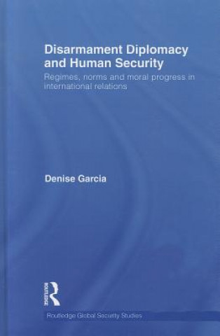 Könyv Disarmament Diplomacy and Human Security Denise Garcia