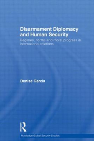 Könyv Disarmament Diplomacy and Human Security Denise Garcia
