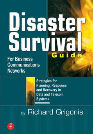 Kniha Disaster Survival Guide for Business Communications Networks Richard Grigonis