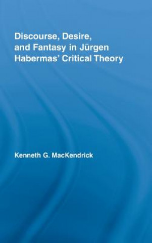 Knjiga Discourse, Desire, and Fantasy in Jurgen Habermas' Critical Theory Kenneth MacKendrick