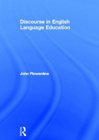 Könyv Discourse in English Language Education John Flowerdew