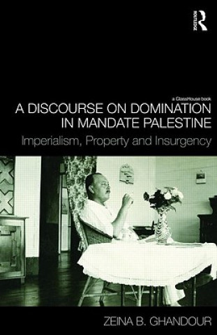 Kniha Discourse on Domination in Mandate Palestine Zeina B. Ghandour