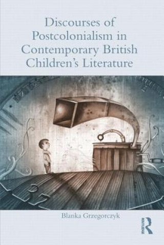 Kniha Discourses of Postcolonialism in Contemporary British Children's Literature Blanka Grzegorczyk