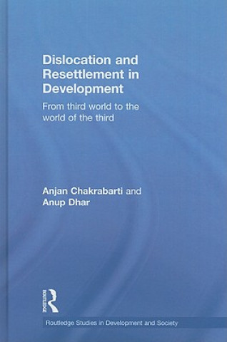 Kniha Dislocation and Resettlement in Development Anup Kumar Dhar