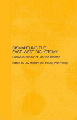 Kniha Dismantling the East-West Dichotomy Joy Hendry